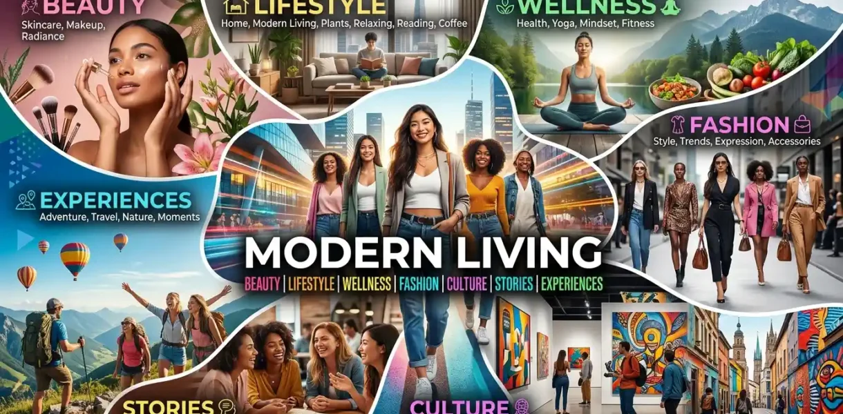 Modern Living: Beauty, Lifestyle, Wellness, Fashion, Culture, Stories & Experiences