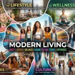 Modern Living: Beauty, Lifestyle, Wellness, Fashion, Culture, Stories & Experiences